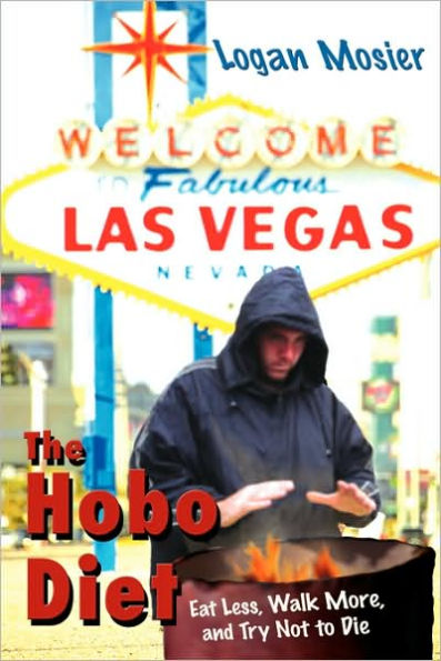 The Hobo Diet: Eat Less, Walk More, and Try Not to Die