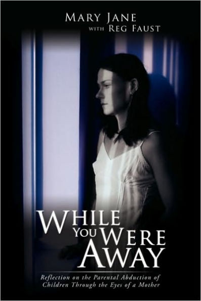 While You Were Away: Reflection on the Parental Abduction of Children Through the Eyes of a Mother