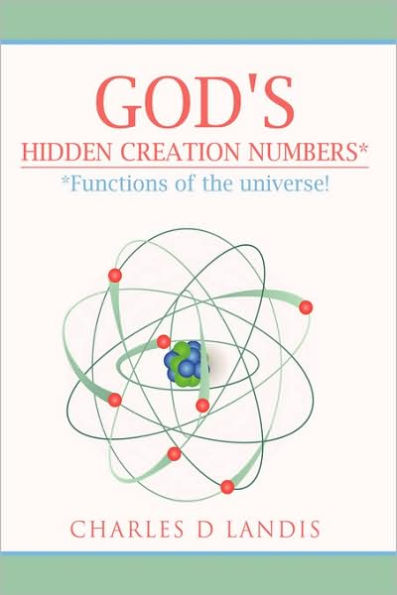 God's Hidden Creation Numbers*: *Functions of the universe!