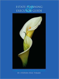 Title: Estate Planning And Executor Guide, Author: Stephen Paul Tolmie