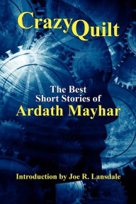 Title: Crazy Quilt: The Best Short Stories of Ardath Mayhar, Author: Ardath Mayhar