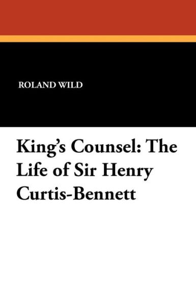 King's Counsel: The Life of Sir Henry Curtis-Bennett
