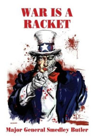 Title: War is a Racket: The Profit Motive Behind Warfare, Author: Smedley Butler