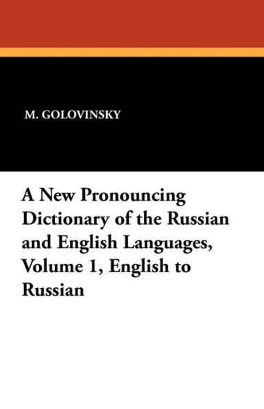A New Pronouncing Dictionary of the Russian and English Languages, Volume 1, English to Russian
