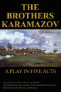 The Brothers Karamazov: A Play in Five Acts