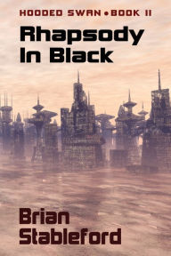 Title: Rhapsody in Black: Hooded Swan, Book Two, Author: Brian Stableford