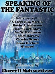 Title: Speaking of the Fantastic III: Interviews with Science Fiction Writers, Author: Darrell Schweitzer