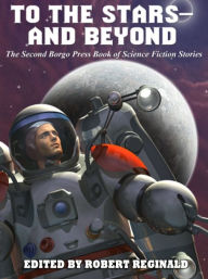 Title: To the Stars-and Beyond: The Second Borgo Press Book of Science Fiction Stories, Author: Damien Broderick