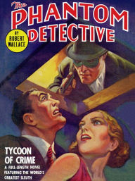 Title: The Phantom Detective: Tycoon of Crime: Tycoon of Crime, Author: Robert Wallace