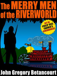 Title: The Merry Men of the Riverworld, Author: John Gregory Betancourt