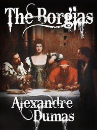 Title: The Borgias, Author: Alexandre Dumas