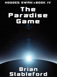 Title: The Paradise Game: Hooded Swan, Book 4, Author: Brian Stableford