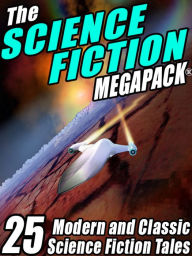 Title: The Science Fiction MEGAPACK: 25 Classic Science Fiction Stories, Author: Robert Silverberg