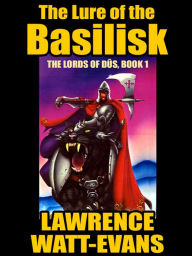 Title: The Lure of the Basilisk: The Lords of Dus, Book 1, Author: Lawrence Lawrence Watt-Evans Watt-Evans