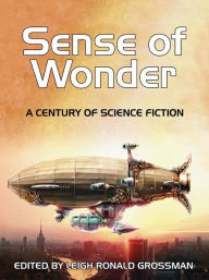 Title: Sense of Wonder: A Century of Science Fiction, Author: Leigh Grossman