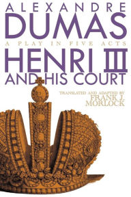 Title: Henri III: A Play in Five Acts, Author: Alexandre Dumas