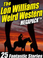 The Lon Williams Weird Western Megapack: 25 Fantastic Western Stories