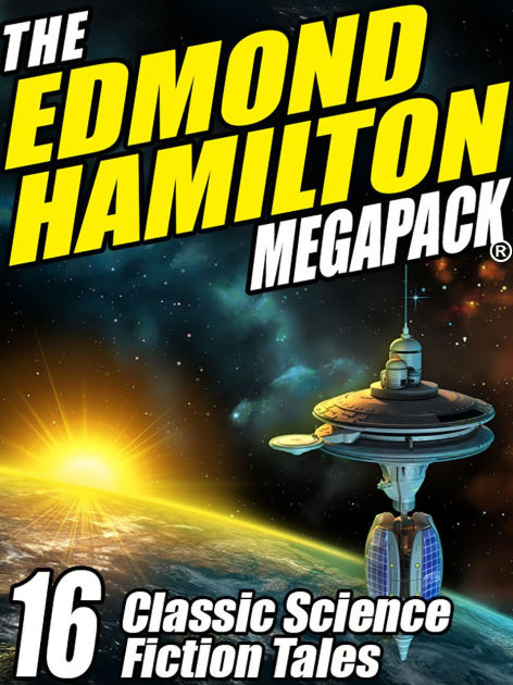 The Edmond Hamilton MEGAPACK: 16 Classic Science Fiction Tales by ...