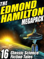 The Edmond Hamilton MEGAPACK: 16 Classic Science Fiction Tales