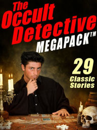 Title: The Occult Detective Megapack: 29 Classic Stories, Author: J. Sheridan Le Fanu