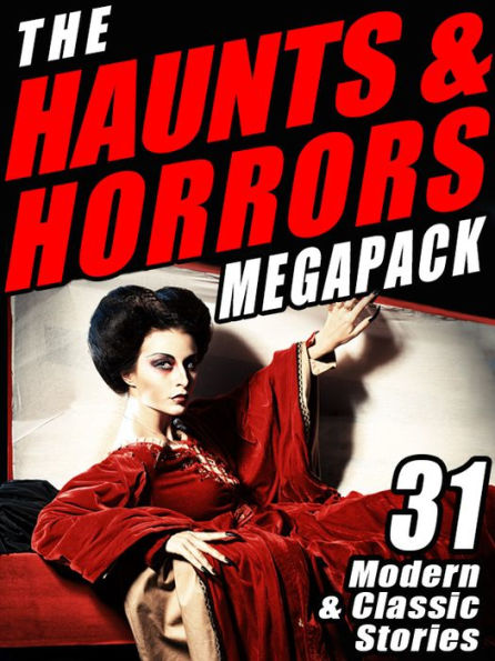 The Haunts & Horrors MEGAPACK: 31 Modern & Classic Stories