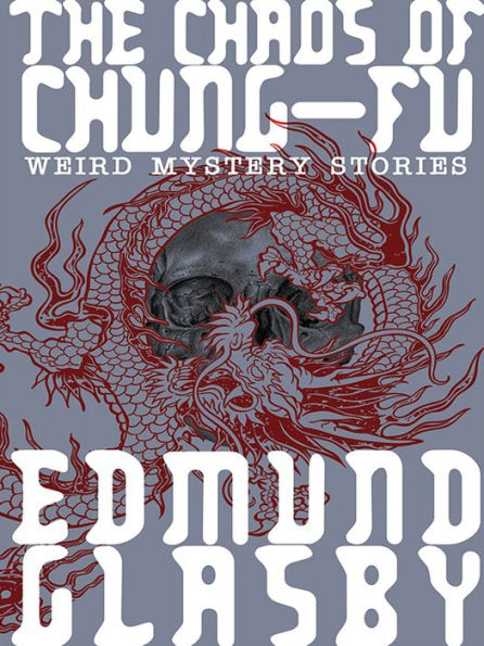 The Chaos of Chung-Fu: Weird Mystery Stories