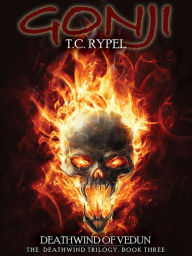 Title: Gonji: Deathwind of Vedun: The Deathwind Trilogy, Book Three, Author: T. C. Rypel