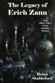 Title: The Legacy of Erich Zann and Other Tales of the Cthulhu Mythos, Author: Brian Stableford