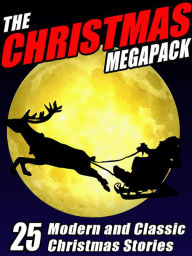 Title: The Christmas MEGAPACK: 25 Modern and Classic Yuletide Stories, Author: Johnston McCulley