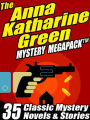 The Anna Katharine Green Mystery MEGAPACK: 35 Classic Mystery Novels & Stories