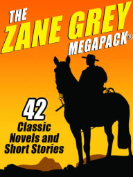 Title: The Zane Grey MEGAPACK®, Author: Zane Grey