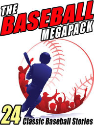 Title: The Baseball MEGAPACK: 24 Classic Baseball Stories, Author: Zane Grey