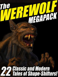 Title: The Werewolf Megapack: 22 Classic and Modern Tales of Shape-Shifters!, Author: Jay Lake
