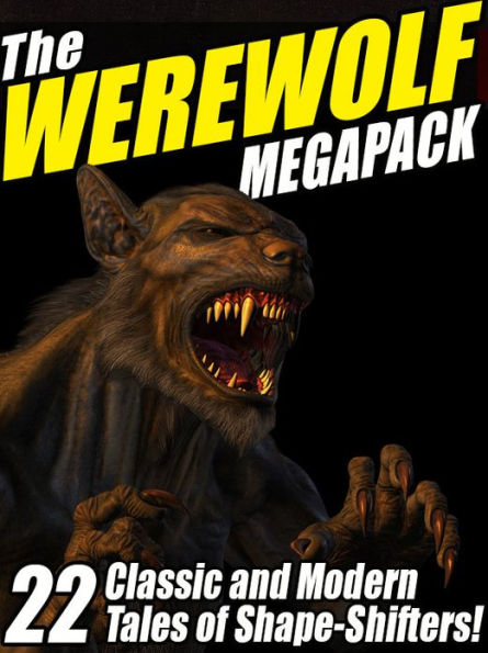 The Werewolf Megapack: 22 Classic and Modern Tales of Shape-Shifters!