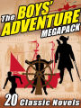 The Boys' Adventure MEGAPACK: 20 Classic Novels