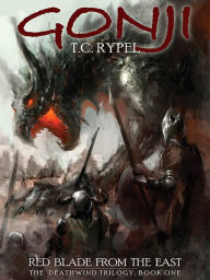 Title: Gonji: Red Blade from the East: The Deathwind Trilogy, Book One, Author: T. C. Rypel