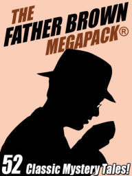 Title: The Father Brown Megapack: 52 Classic Mystery Tales, Author: G. K. Chesterton