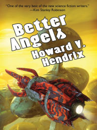 Title: Better Angels, Author: Howard V. Hendrix