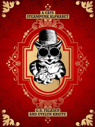 Title: A Cats Steampunk Alphabet, Author: G.D. Falksen