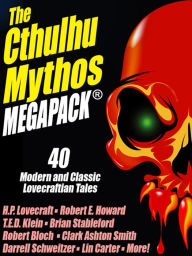 Title: The Cthulhu Mythos MEGAPACK: 40 Modern and Classic Lovecraftian Stories, Author: H. P. Lovecraft