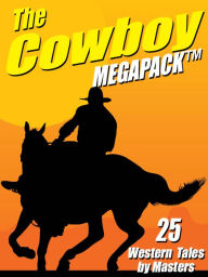 Title: The Cowboy MEGAPACK: 25 Western Tales by Masters, Author: Johnston McCulley