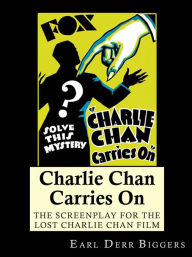 Title: Charlie Chan Carries On: The Screenplay for the Lost Charlie Chan Movie, Author: Earl Derr Biggers