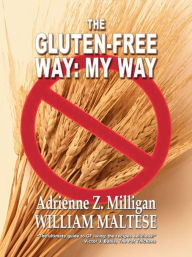 Title: The Gluten-Free Way: My Way, Author: William Maltese