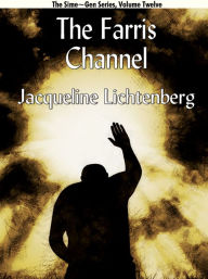 Title: The Farris Channel: Sime~Gen, Book Twelve, Author: Jacqueline Lichtenberg