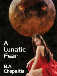 Title: A Lunatic Fear: Jaguar Addams #4, Author: B. A. Chepaitis