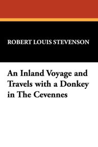 Title: An Inland Voyage And Travels With A Donkey In The Cevennes, Author: Robert Louis Stevenson