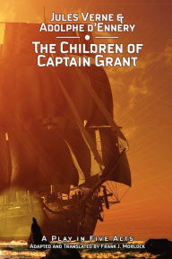Title: The Children of Captain Grant: A Play in Five Acts, Author: Jules Verne