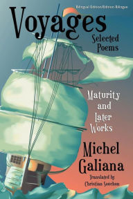 Title: Voyages: Maturity and Later Works: Selected Poems, Author: Michel Galiana