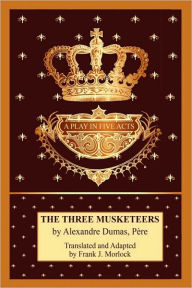 Title: The Three Musketeers: A Play in Five Acts, Author: Alexandre Dumas