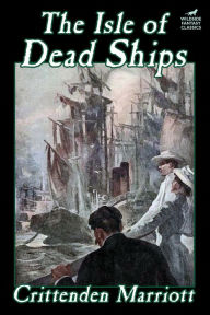 Title: The Isle of Dead Ships, Author: Crittenden Marriott